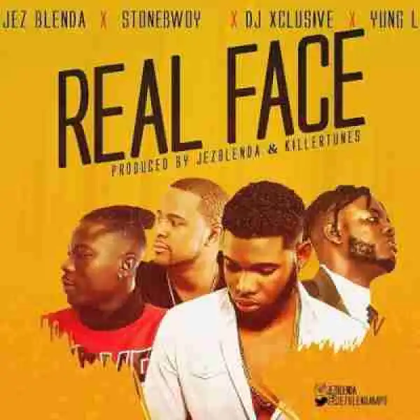 Jez Blenda - Real Face ft Stonebwoy, DJ Xclusive & Yung L
